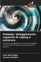 Diabete: atteggiamenti, capacità di coping e autocura: Credenze e atteggiamenti nei confronti del diabete, locus of control, strategie di coping e pratiche di autocura (Italian Edition) B0CK9ZFQYP Book Cover