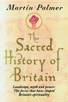 The Sacred History of Britain: Landscape, Myth & Power:The Forces That Have Shaped Britain's Spirituality 0749921994 Book Cover
