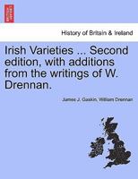 Irish Varieties ... Second Edition, with Additions from the Writings of W. Drennan. 1241133646 Book Cover