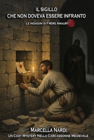 IL SIGILLO CHE NON DOVEVA ESSERE INFRANTO (Le indagini di Frère Amaury: Il cuore segreto di Carcassonne) (Italian Edition) B0GR5RGZP6 Book Cover
