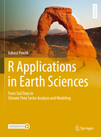 R Applications in Earth Sciences: From Soil Data to Climate Time Series Analysis and Modeling (Springer Textbooks in Earth Sciences, Geography and Environment) 3031896726 Book Cover