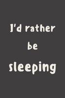 I'd rather be sleeping: novelty notebook 6x9 1673540031 Book Cover