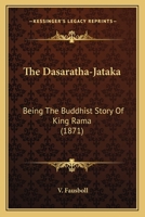 The Dasaratha-Jataka. Being the Buddhist Story of King Rama. The Original Pali Text with Translation and Notes 9354212212 Book Cover