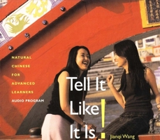 Tell It Like It Is! (3 Audio CDs): Natural Chinese for Advanced Learners (Yale Language Series) 0300104707 Book Cover