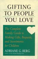 Gifting to People You Love: The Complete Family Guide to Making Gifts, Bequests, and Investments for Children 155704273X Book Cover