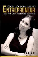 From Executive to Entrepreneur: The A to Z Guide for Female Executives 1536921645 Book Cover