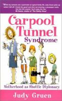Carpool Tunnel Syndrome: Motherhood As Shuttle Diplomacy 0970073712 Book Cover