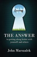 The Answer: To Getting Along Better with Yourself and Others 1932996249 Book Cover