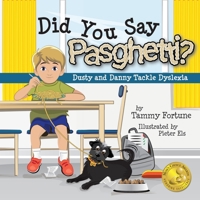 Did You Say Pasghetti? : Dusty and Danny Tackle Dyslexia 1734694904 Book Cover