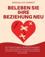 Beleben Sie Ihre Beziehung neu: Das 12-Wochen-Programm, das jedes Paar ausprobieren muss, um die Intimität der Kommunikation zu verbessern, eine ... Beziehung neu zu gestalten 1916666264 Book Cover
