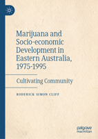 Marijuana and Socio-economic Development in Eastern Australia, 1975-1995: Cultivating Community 3032213606 Book Cover