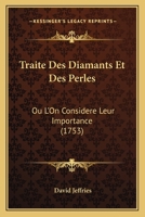 Traite Des Diamants Et Des Perles: Ou L'On Considere Leur Importance (1753) 1120046092 Book Cover