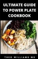 ULTIMATE GUIDE TO POWER PLATE COOKBOOK: The Complete Guide On Finding Anti-Inflammatory Diet For Your Body & Restoring Heathiness B09733MLGH Book Cover