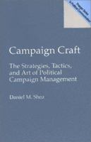 Campaign Craft: The Strategies, Tactics, and Art of Political Campaign Management 0275970949 Book Cover