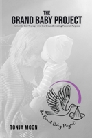 The Grand Baby Project: Dementia Doll Therapy and the Groundbreaking Power of Purpose 1972708058 Book Cover
