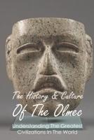 The History & Culture Of The Olmec: Understanding The Greatest Civilizations In The World: Olmec Religion B093R5TJHX Book Cover