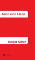 Auch eine Liebe: Wichtig allein wohl nur für uns 3347409205 Book Cover