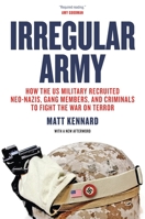 Irregular Army: How the US Military Recruited Neo-Nazis, Gang Members, and Criminals to Fight the War on Terror 1781685630 Book Cover