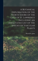 A Botanical Exploration of the North Shore of the Gulf of St. Lawrence Including an Annotated List of the Species of Vascular Plants 1013469143 Book Cover