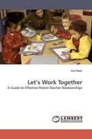 Let's Work Together: A Guide to Effective Parent-Teacher Relationships 3838305485 Book Cover