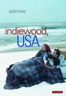 Indiewood, USA: Where Hollywood Meets Independent Cinema (International Library of Cultural Studies) 1845118251 Book Cover