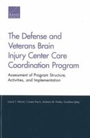 The Defense and Veterans Brain Injury Center Care Coordination Program: Assessment of Program Structure, Activities, and Implementation 0833080997 Book Cover