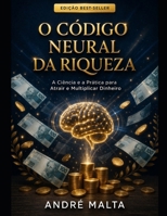 O Código Neural da Riqueza: A Ciência e a Prática para Atrair e Multiplicar Dinheiro (Portuguese Edition) B0GVDJRGGJ Book Cover