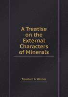 A Treatise On the External Characters of Minerals 1018449086 Book Cover