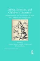 Affect, Emotion, and Children’s Literature: Representation and Socialisation in Texts for Children and Young Adults (Children's Literature and Culture) 1138244678 Book Cover