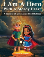 I Am A Hero With A Steady Heart: A Journey of Courage and Faithfulness 195620234X Book Cover