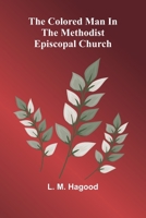 The Colored Man In The Methodist Episcopal Church 9368393699 Book Cover