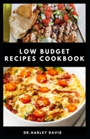 LOW BUDGET RECIPES COOKBOOK: Delicious Recipes to Slash Your Grocery Bill And Enjoy A Healthy Meal B09G9TVT3R Book Cover
