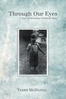 Through Our Eyes: A Story of Surviving Childhood Abuse 1449724809 Book Cover