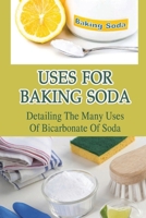 Uses For Baking Soda: Detailing The Many Uses Of Bicarbonate Of Soda: Bicarbonate Of Soda Cleaning B09FS2VB69 Book Cover