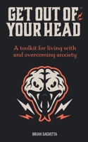 Get Out of Your Head: A Toolkit for Living with and Overcoming Anxiety 1732932611 Book Cover