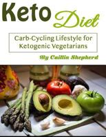 Keto Diet: Carb-Cycling Lifestyle for Ketogenic Vegetarians 1796993956 Book Cover