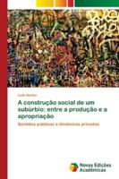 A construção social de um subúrbio: entre a produção e a apropriação 3330752882 Book Cover