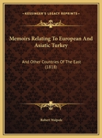 Memoirs Relating to European and Asiatic Turkey 9353708842 Book Cover