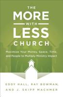 More-with-Less Church: Maximize Your Money, Space, Time, and People to Multiply Ministry Impact 0801015537 Book Cover