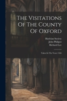 The Visitations Of The County Of Oxford: Taken In The Years 1566 1021546631 Book Cover