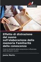 Effetto di distrazione del suono sull'elaborazione della memoria Familiarità della conoscenza: Come la familiarità della conoscenza è influenzata dalle distrazioni sonore (Italian Edition) 363984470X Book Cover