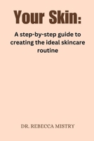 Your Skin: A step-by-step guide to creating the ideal skincare routine B0CNQCSH21 Book Cover