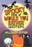 The Spooky Book of Would You Rather Questions - Halloween Edition: 100 Scary Funny & Silly Scenarios for Children and Family B08FP7LK1M Book Cover