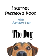 The Dog : Internet Password Book with Alphabet Tabs: Internet password book large printLarge print 8.5x11 171273895X Book Cover