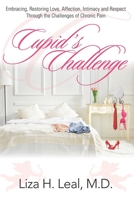 Cupid’s Challenge: Embracing, Restoring Love, Affection, Intimacy and Respect Through the Challenges of Chronic Pain 1951805623 Book Cover