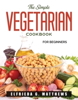 The Simple Vegetarian Cookbook: For beginners null Book Cover