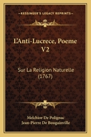 L’Anti-Lucrece, Poeme V2: Sur La Religion Naturelle (1767) 1166187632 Book Cover