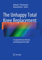 The Unhappy Total Knee Replacement: A Comprehensive Review and Management Guide 3319371088 Book Cover