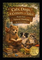 Cats, Dogs & Critters with Tales: Volume 4: Natural Thinking B0GF9DJZVW Book Cover