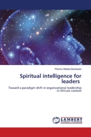 Spiritual intelligence for leaders: Toward a paradigm shift in organizational leadership in African context 6203847208 Book Cover